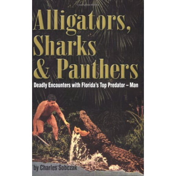 Pre-Owned Alligators, Sharks and Panthers : Deadly Encounters with Florida's Top Predator--Man 9780967619903 Used