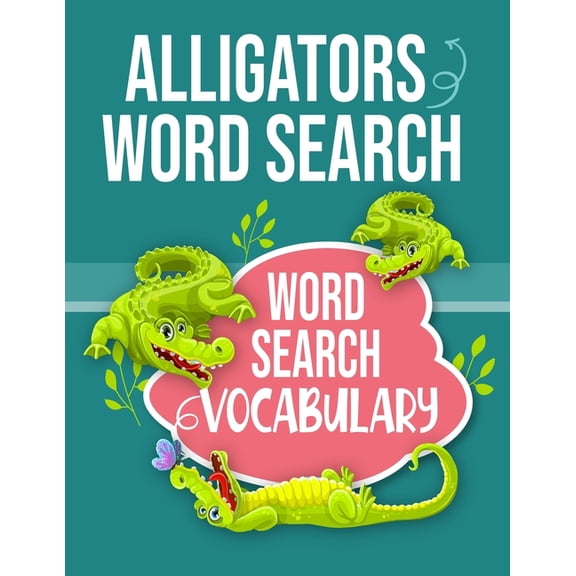 Alligators Word Search Word Search Vocabulary : Sight Words Word Search Puzzles For Kids With High Frequency Words Activity Book For Pre-K Kindergarten 1st 2nd 3rd Grade And Nouns (Paperback)