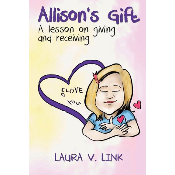 Allison's Gift: A lesson on giving and receiving, (Paperback)