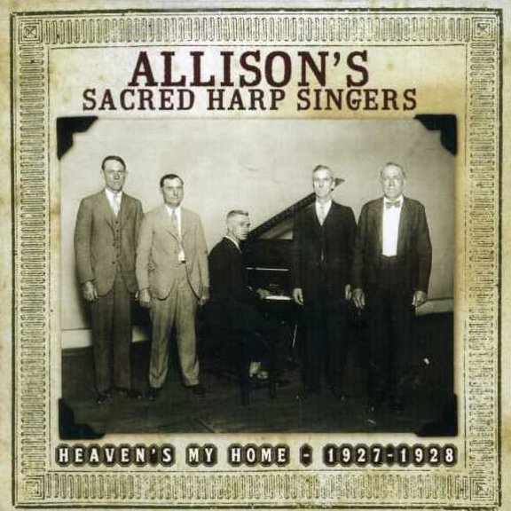 Allison's Sacred Harp Singers - Heaven's My Home 1927-1928 - Music & Performance - CD