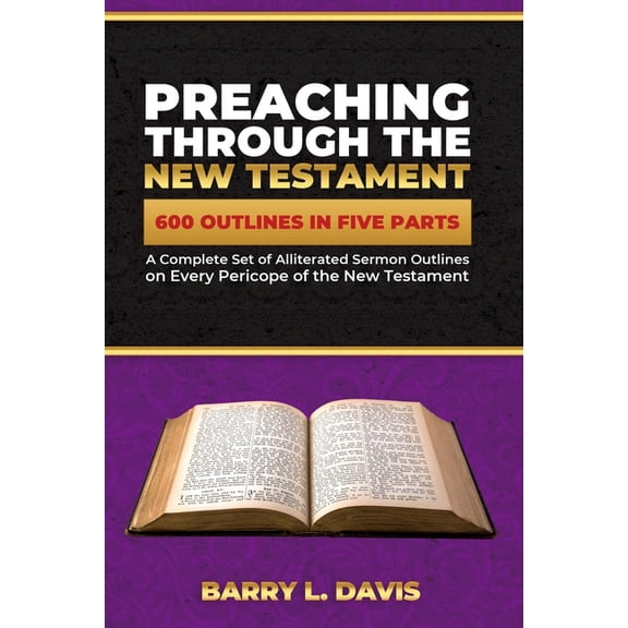 Alliterated Sermon Outlines for Busy Pas Preaching Through the New Testament: A Complete Set of Alliterated Sermon Outlines on Every Pericope of the New Testamen, (Paperback)