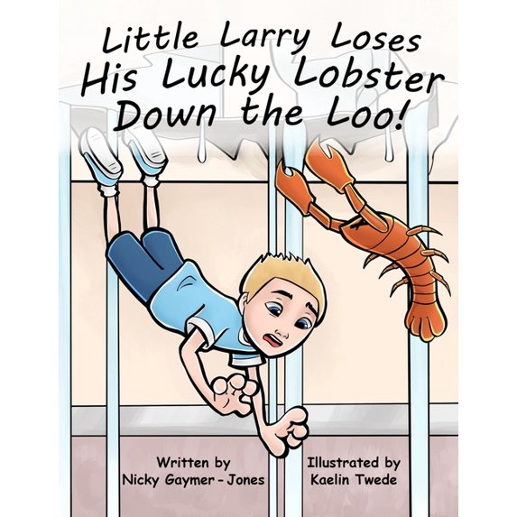 Alliteration: Little Larry Loses His Little Lucky Lobster Down The Loo: Making Alliteration Fun For All Types (Paperback)