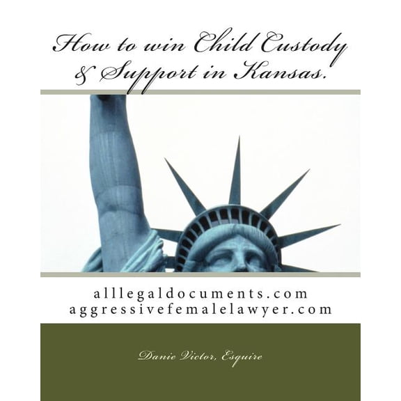 Alllegaldocuments.com 500 Legal Forms Books: How to win Child Custody & Support in Kansas : alllegaldocuments.com aggressivefemalelawyer.com (Series #100) (Paperback)