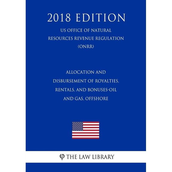 Allocation and Disbursement of Royalties, Rentals, and Bonuses-Oil and Gas, Offshore (US Office of Natural Resources Revenue Regulation) (ONRR) (2018 Edition) (Paperback)