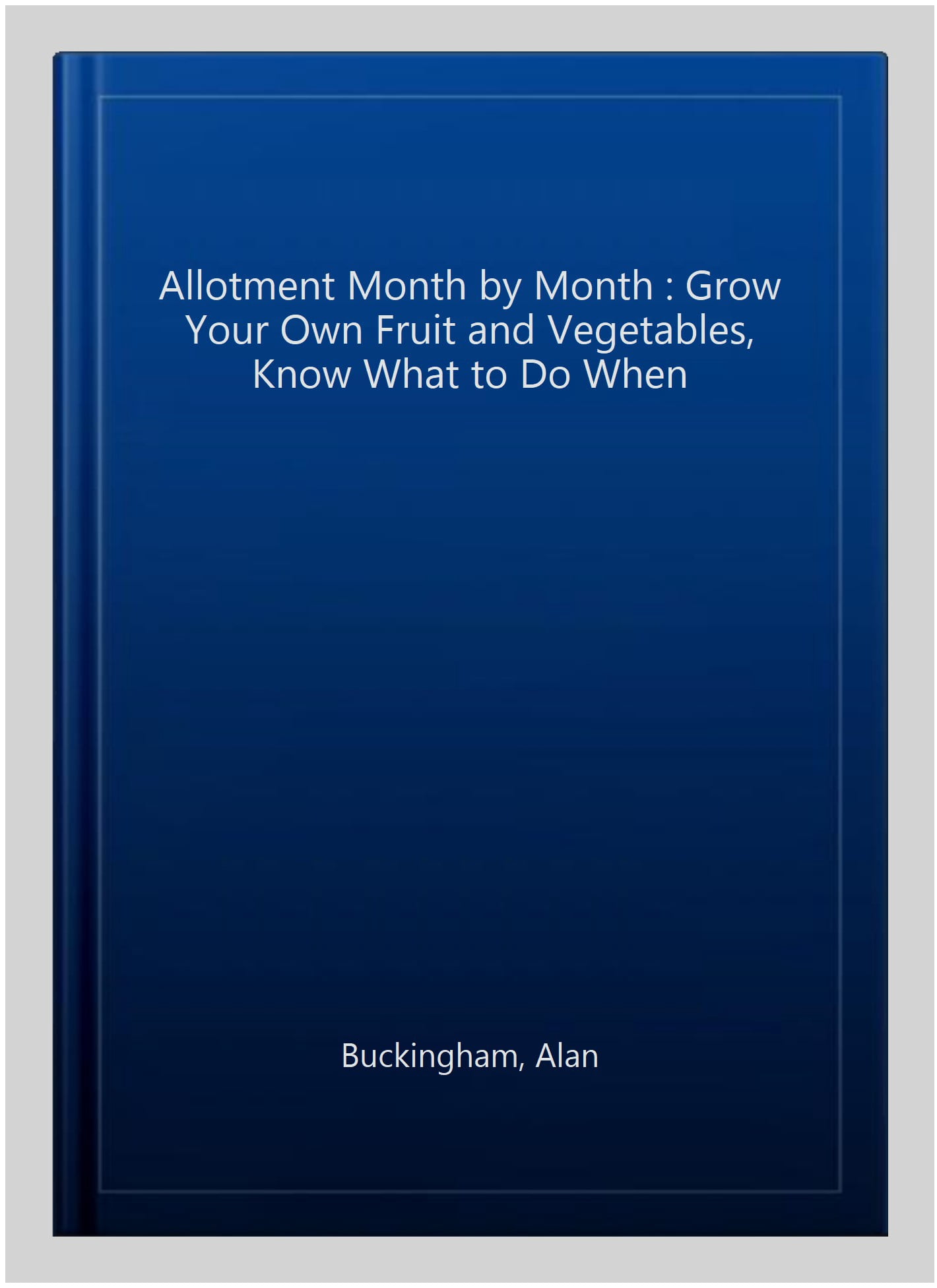 Grow Vegetables By Alan Buckingham - Hardcover Book, Gardens, Allotments, Patios, Balconies, Very Good Condition