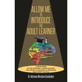 thumbnail image 1 of Allow Me To Introduce The Adult Learner: A Quick Read for the Instructor of Adult Learners Five Factors to Consider to E, (Paperback), 1 of 1