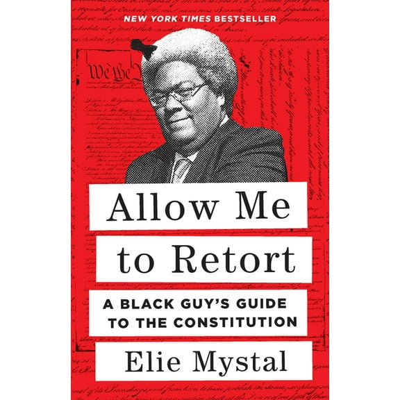 Allow Me to Retort: A Black Guy's Guide to the Constitution, (Hardcover)