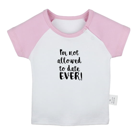 I'm Not Allowed to Date Ever Funny T shirt For Baby, Newborn Babies T-shirts, Infant Tops, 0-24M Kids Graphic Tees Clothing (Short Pink Raglan T-shirt, 12-18 Months)