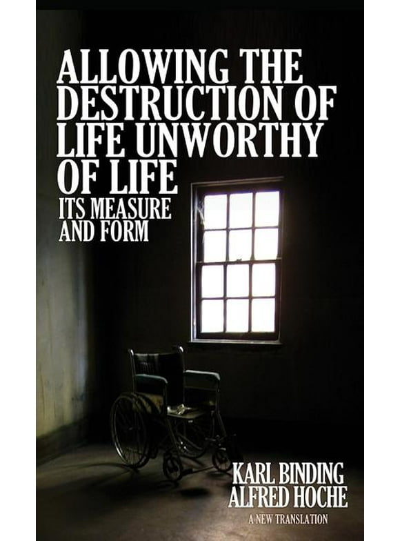 Allowing the Destruction of Life Unworthy of Life: Its Measure and Form (Hardcover)