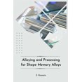 thumbnail image 1 of Alloying and Processing for Shape Memory Alloys (Paperback), 1 of 1