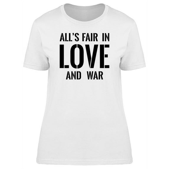 Alls Fair In Love T-Shirt Women -Image by Shutterstock, Female Large