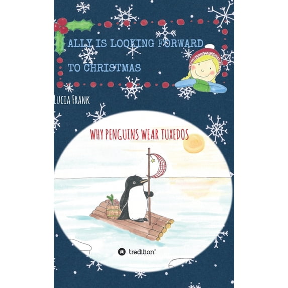 Ally is looking forward to Christmas: Why penguins wear tuxedos, (Hardcover)