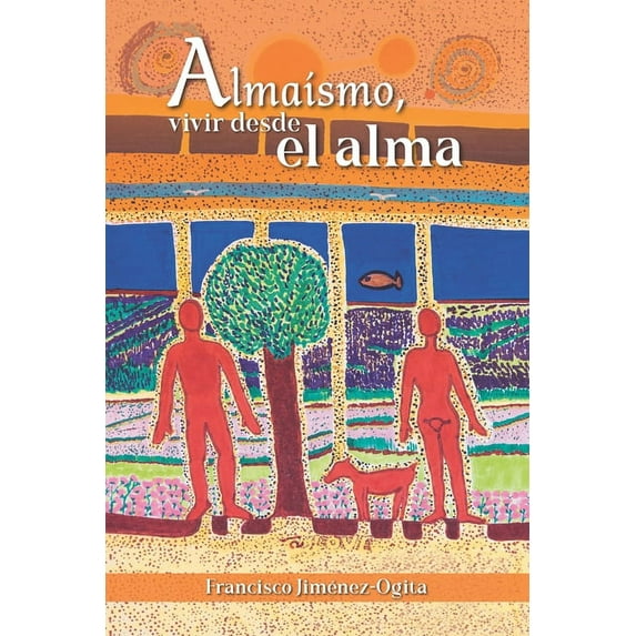 Almaísmo, vivir desde el alma (Paperback)