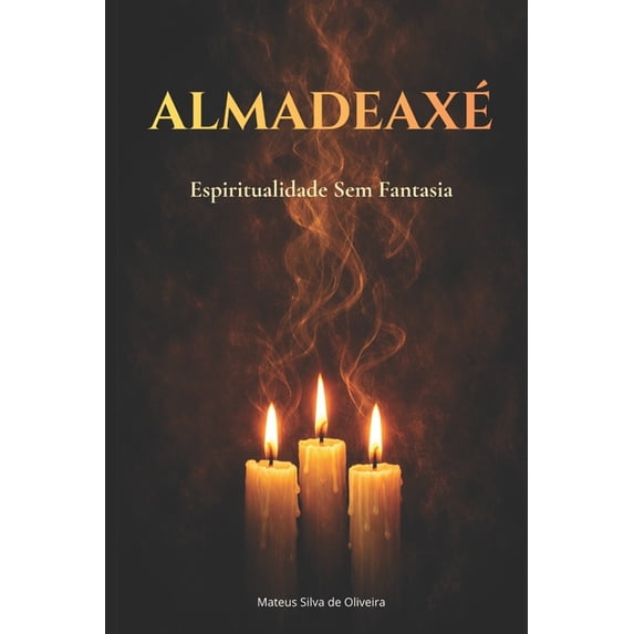 AlmaDeAxÃ©: Espiritualidade Sem Fantasia: Autoconhecimento, ArquÃ©tipos ...