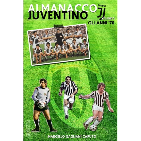 Almanacco Juventino - Tutte Le Partite Ufficiali Della Juventus: Almanacco Juventino - Volume 5 Gli anni '70 (Paperback)