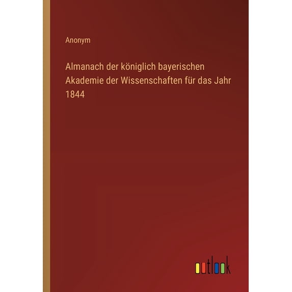 Almanach der königlich bayerischen Akademie der Wissenschaften für das Jahr 1844 (Paperback)