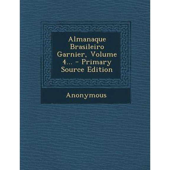 Almanaque Brasileiro Garnier, Volume 4... - Primary Source Edition Paperback