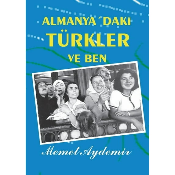 Almanya`daki Türkler ve Ben: Türken in Deutschland, (Paperback)