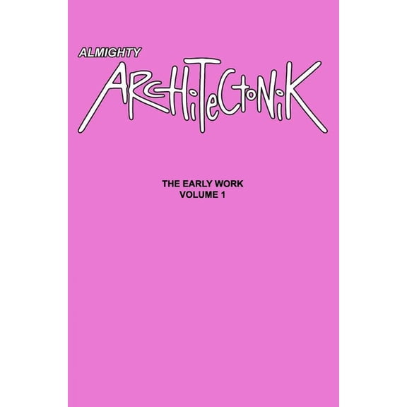Almighty Architectonik : The Early Work Volume 1 (Paperback)