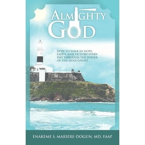 Almighty God: How to Walk in Hope, Faith, and Victory Everyday Through the Power of the Holy Ghost, (Paperback)