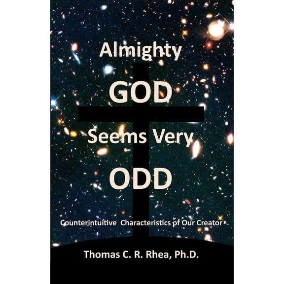 Almighty God Seems Very Odd: Counterintuitive Characteristics of Our Creator (Paperback)