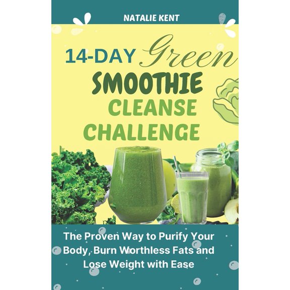 Almighty Smoothies: 14- Day Green Smoothie Cleanse Challenge: The Proven Way to Purify Your Body, Burn Worthless Fats and Lose Weight with Ease (Paperback)