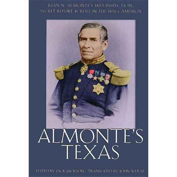 Almonte's Texas : Juan N. Almonte's 1834 Inspection, Secret Report, and Role in the 1836 Campaign (Paperback)