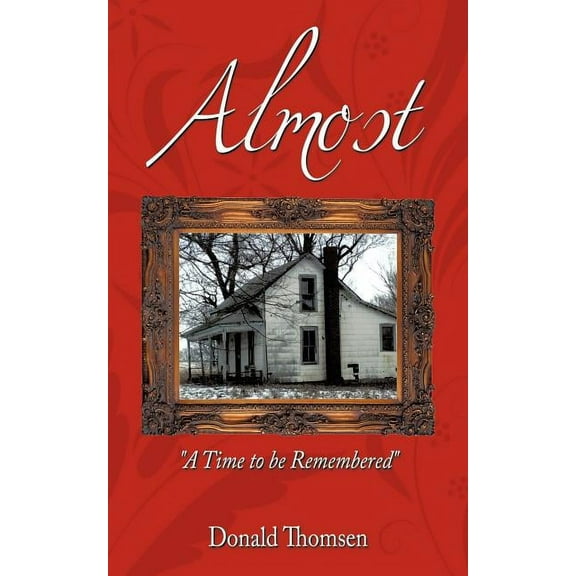 Almost: A Time to Be Remembered (Paperback) by Donald Thomsen