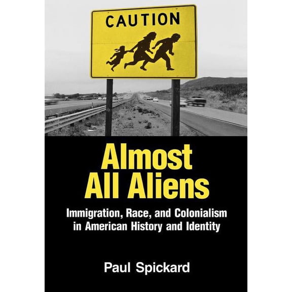 Almost All Aliens: Immigration, Race, and Colonialism in American History and Identity, (Paperback)