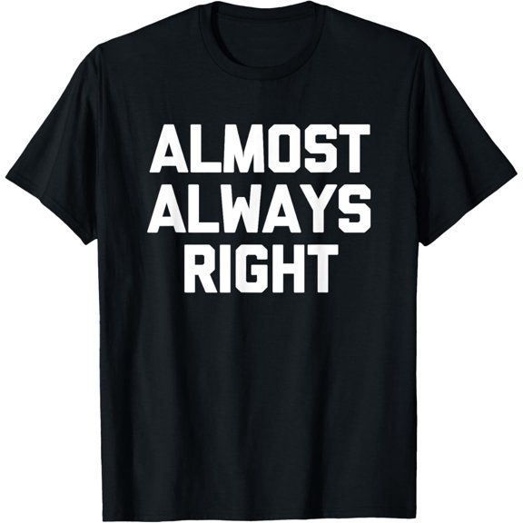 Almost Always Right Genius Intelligent Smart T-Shirt
