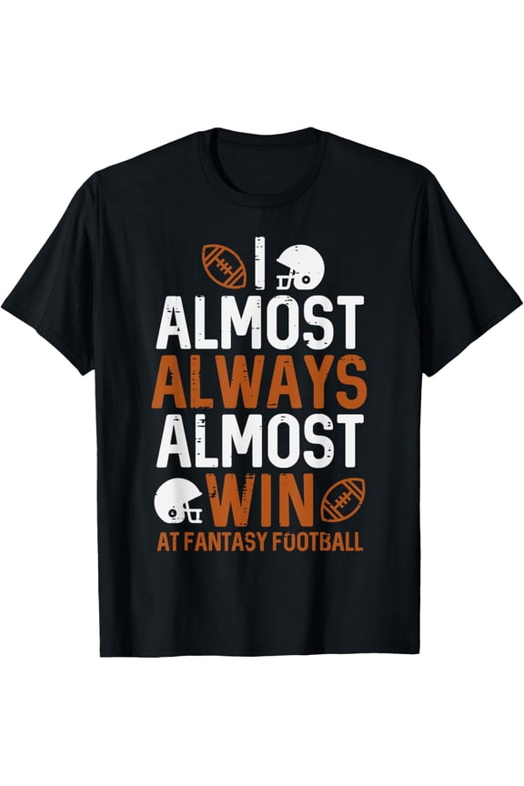 Almost Always Win At Fantasy Football Funny FFL Men Women T-Shirt