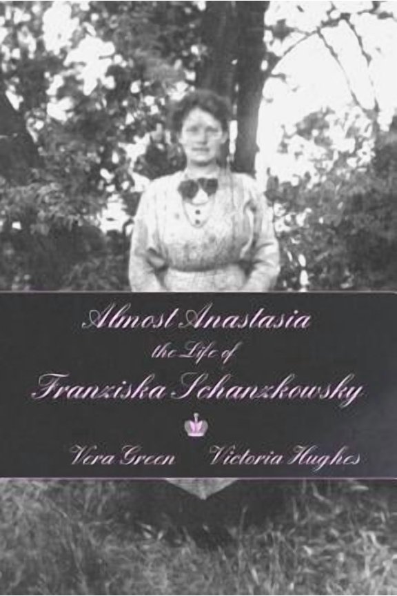 Almost Anastasia: The Life of Franziska Schanzkowsky (Paperback)