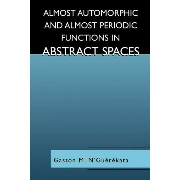 Almost Automorphic and Almost Periodic Functions in Abstract Spaces, (Paperback)