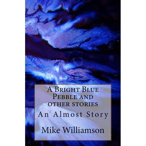 Almost Book: A Bright Blue Pebble and other stories (Paperback)