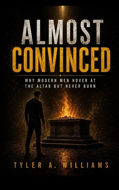 Almost Convinced: Why Modern Men Hover at the Altar but Never Burn, (Paperback)