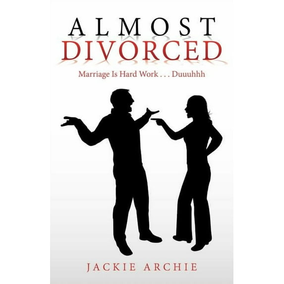 Almost Divorced: Marriage Is Hard Work . . . Duuuhhh (Paperback)