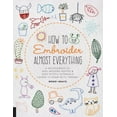 thumbnail image 1 of Almost Everything: How to Embroider Almost Everything : A Sourcebook of 500+ Modern Motifs + Easy Stitch Tutorials - Learn to Draw with Thread! (Paperback), 1 of 1