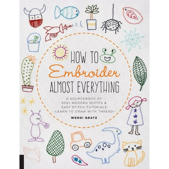 Almost Everything: How to Embroider Almost Everything : A Sourcebook of 500+ Modern Motifs + Easy Stitch Tutorials - Learn to Draw with Thread! (Paperback)