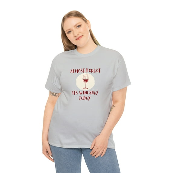 Almost Forgot it's Winesday Today T-Shirt - Unisex Heavy Cotton Tee