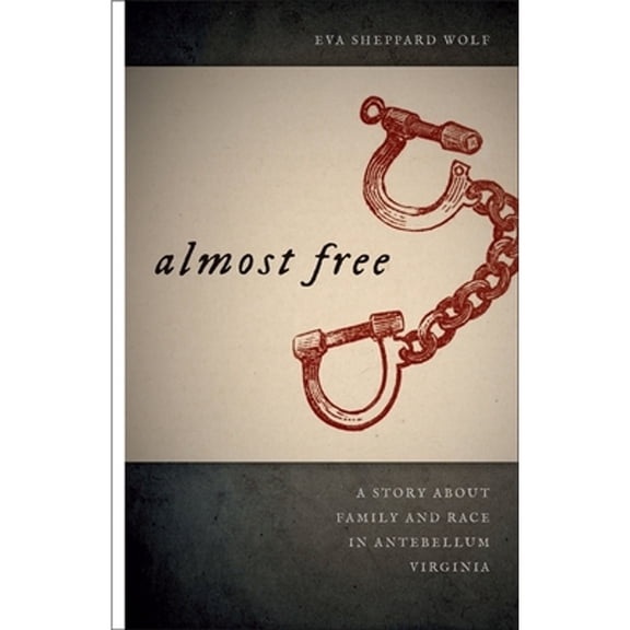 Pre-Owned Almost Free: A Story about Family and Race in Antebellum Virginia (Paperback) 0820332305 9780820332307