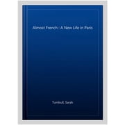 Almost French A New Life in Paris