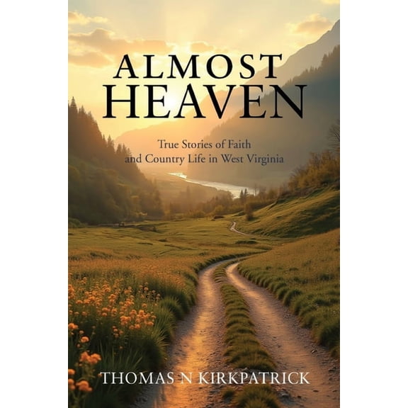 Almost Heaven: True Stories of Faith and Country Life in West Virginia, (Paperback)