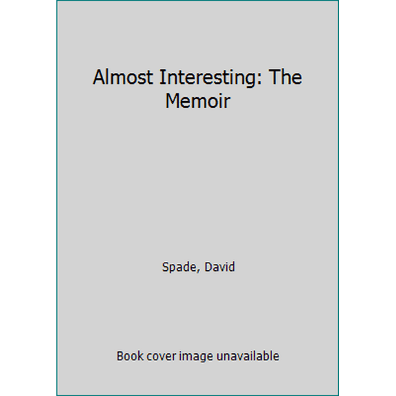 Pre-Owned Almost Interesting: The Memoir (Hardcover) 0062376977 9780062376978