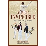 Almost Invincible The West Indies Cricket Team in England 1984, Hardcover