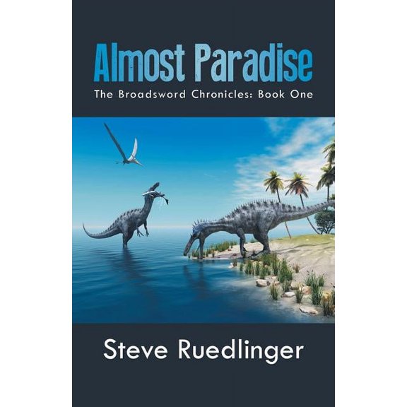 Almost Paradise: The Broadsword Chronicles: Book One, (Paperback)