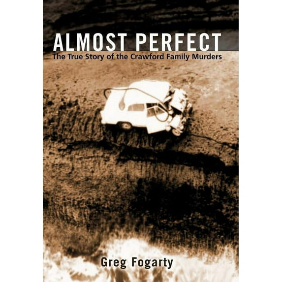 Almost Perfect : The True Story of the Crawford Family Murders