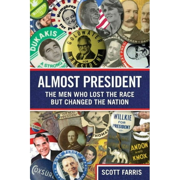 Almost President : The Men Who Lost The Race But Changed The Nation (Hardcover)