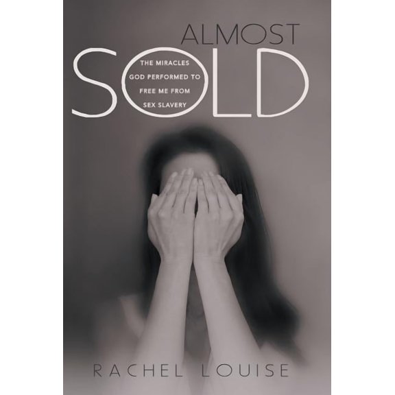 Almost Sold : The Miracles God Performed to Free Me from Sex Slavery