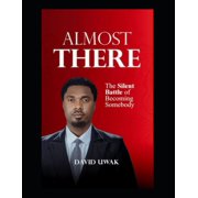 Almost There The Silent Battle of Becoming Somebody, Paperback