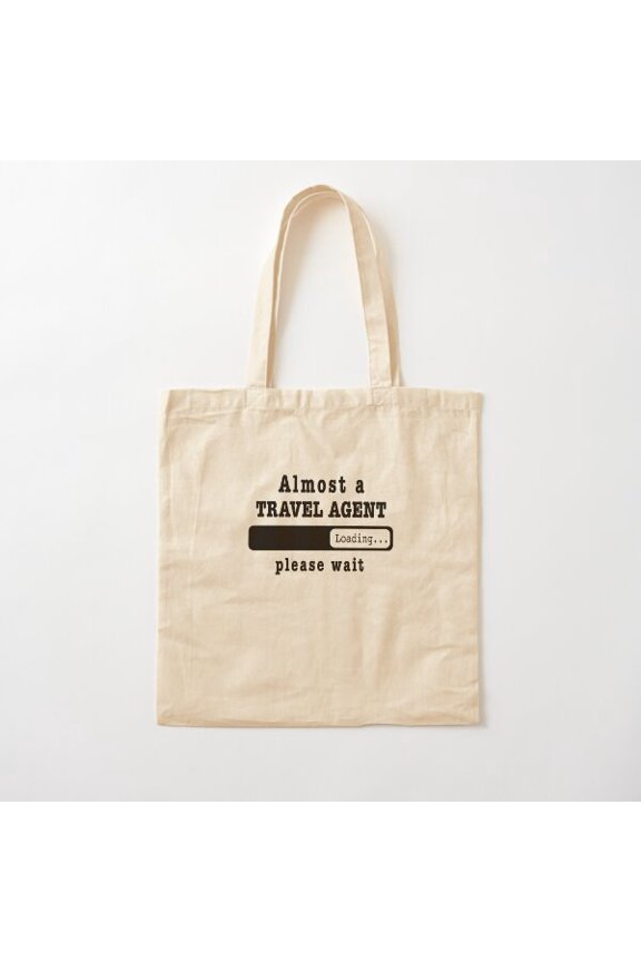 Almost A Travel Agent Loading Please Wait, Funny Travel Agent Job Shirt, Christmas Birthday Travel Agent Gift For Mens Womens Dad Husband Cotton Tote Bag Canvas Tote Bag, Family Gift For Mother, Her